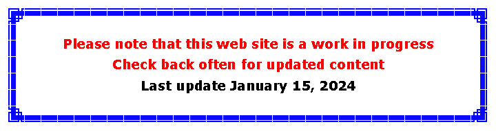 Text Box: Please note that this web site is a work in progressCheck back often for updated contentLast update January 15, 2024
